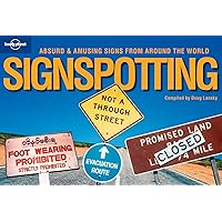 Lonely Planet Signspotting: Absurd & Amusing Signs from Around the World Lonely Planet Signspotting: Absurd & Amusing Signs from Around the World Paperback