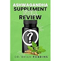 Ashwagandha Supplement Full Review: Learn About the Untold Truth Behind the Supplements what they Actually do, Reviews & Complaints, are Ashwagandha Supplements Safe Ashwagandha Supplement Full Review: Learn About the Untold Truth Behind the Supplements what they Actually do, Reviews & Complaints, are Ashwagandha Supplements Safe Kindle Paperback