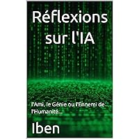 À la Quête du Levier de la Pensée : : Réflexions sur l'IA, l'Ami, le Génie ou l'Ennemi de l'Humanité… (French Edition)