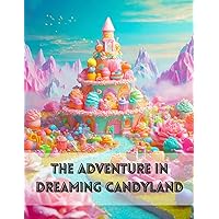The Adventure in Dreaming Candyland The Adventure in Dreaming Candyland Kindle Paperback