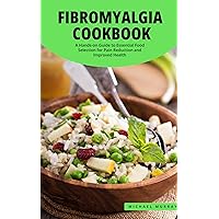 The Fibromyalgia Cookbook: A Hands-on Guide to Essential Food Selection for Pain Reduction and Improved Health. (Fibromyalgia Series Book 1) The Fibromyalgia Cookbook: A Hands-on Guide to Essential Food Selection for Pain Reduction and Improved Health. (Fibromyalgia Series Book 1) Kindle Paperback