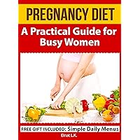 Pregnancy Diet: A Practical Guide for Busy Women (My Pregnancy Toolkit Books Collection) Pregnancy Diet: A Practical Guide for Busy Women (My Pregnancy Toolkit Books Collection) Kindle Paperback