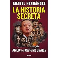 La historia secreta: AMLO y el Cártel de Sinaloa (Spanish Edition) La historia secreta: AMLO y el Cártel de Sinaloa (Spanish Edition) Kindle Paperback Audible Audiobook