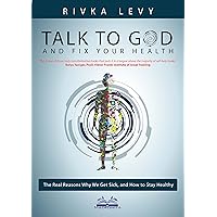 Talk to God and Fix Your Health: The real reasons why we get sick, and how to stay healthy, the God-based holistic health way Talk to God and Fix Your Health: The real reasons why we get sick, and how to stay healthy, the God-based holistic health way Kindle Paperback