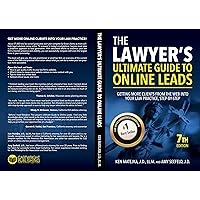 The Lawyer's Ultimate Guide to Online Leads: Getting More Clients from the Web into Your Law Practice, Step-By-Step