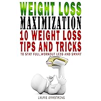 Lose Weight Without Much Dieting or Working Out: 10 Weight Loss Tricks to Stay Full, Workout Less and Exercise Smart Lose Weight Without Much Dieting or Working Out: 10 Weight Loss Tricks to Stay Full, Workout Less and Exercise Smart Kindle Paperback
