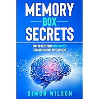 Memory Box Secrets: How to Keep Your Brain Alive. Classic Memory Development Memory Box Secrets: How to Keep Your Brain Alive. Classic Memory Development Kindle Paperback