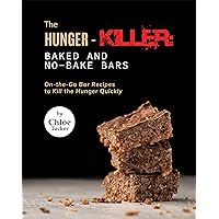 The Hunger-Killer: Baked and No-Bake Bars: On-the-Go Bar Recipes to Kill the Hunger Quickly The Hunger-Killer: Baked and No-Bake Bars: On-the-Go Bar Recipes to Kill the Hunger Quickly Kindle Paperback