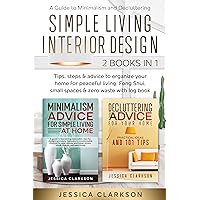 Simple Living Interior Design (2 in 1): A Guide to Minimalism and Decluttering; tips, steps & advice to organize your home for peaceful living; Feng Shui, ... & zero waste with log book (Back to Basics) Simple Living Interior Design (2 in 1): A Guide to Minimalism and Decluttering; tips, steps & advice to organize your home for peaceful living; Feng Shui, ... & zero waste with log book (Back to Basics) Kindle Paperback