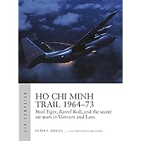 Ho Chi Minh Trail 1964–73: Steel Tiger, Barrel Roll, and the secret air wars in Vietnam and Laos (Air Campaign Book 18) Ho Chi Minh Trail 1964–73: Steel Tiger, Barrel Roll, and the secret air wars in Vietnam and Laos (Air Campaign Book 18) Kindle Paperback