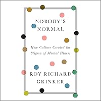 Nobody's Normal: How Culture Created the Stigma of Mental Illness Nobody's Normal: How Culture Created the Stigma of Mental Illness Audible Audiobook Paperback Kindle Hardcover
