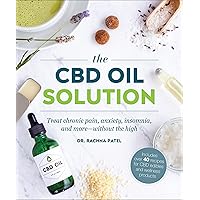 The CBD Oil Solution: Treat Chronic Pain, Anxiety, Insomnia, and More-without the High The CBD Oil Solution: Treat Chronic Pain, Anxiety, Insomnia, and More-without the High Kindle Paperback
