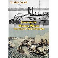 Guns on the Western Waters: The Story of River Gunboats Guns on the Western Waters: The Story of River Gunboats Kindle Hardcover Paperback