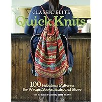 Classic Elite Quick Knits: 100 Fabulous Patterns for Wraps, Socks, Hats, and More Classic Elite Quick Knits: 100 Fabulous Patterns for Wraps, Socks, Hats, and More Paperback Kindle