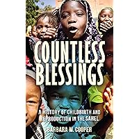 Countless Blessings: A History of Childbirth and Reproduction in the Sahel Countless Blessings: A History of Childbirth and Reproduction in the Sahel Kindle Hardcover Paperback