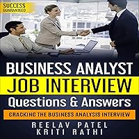 Business Analysis Job Interview Questions & Answers - 2020: Stand Out from the Crowd and Crack Your First BA Job Interview Business Analysis Job Interview Questions & Answers - 2020: Stand Out from the Crowd and Crack Your First BA Job Interview Audible Audiobook Kindle Paperback