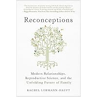 Reconceptions: Modern Relationships, Reproductive Science, and the Unfolding Future of Family Reconceptions: Modern Relationships, Reproductive Science, and the Unfolding Future of Family Kindle Audible Audiobook Paperback Audio CD