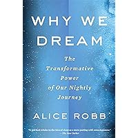Why We Dream: The Transformative Power of Our Nightly Journey Why We Dream: The Transformative Power of Our Nightly Journey Kindle Paperback Audible Audiobook Hardcover Audio CD