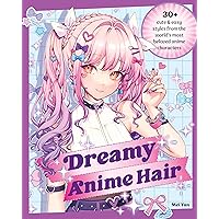 Dreamy Anime Hair: 30+ Cute & Easy Styles from the World's Most Beloved Anime Characters Dreamy Anime Hair: 30+ Cute & Easy Styles from the World's Most Beloved Anime Characters Kindle Paperback