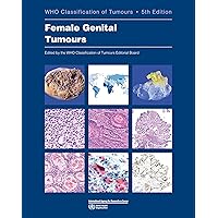 Female Genital Tumours: WHO Classification of Tumours (Medicine) Female Genital Tumours: WHO Classification of Tumours (Medicine) Paperback