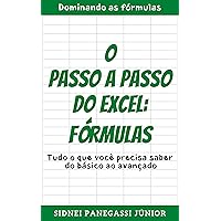 O Passo a Passo do Excel: Fórmulas: Tudo o que você precisa saber do básico ao avançado. (Portuguese Edition)