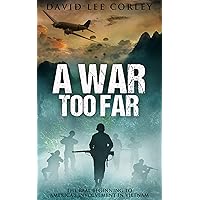 A War Too Far: A Vietnam War Novel (The Airmen Series Book 1) A War Too Far: A Vietnam War Novel (The Airmen Series Book 1) Kindle Paperback Audible Audiobook Hardcover