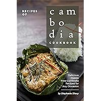Recipes of Cambodia Cookbook: Delicious Hassle Free Cambodia Recipes for Any Occasion Recipes of Cambodia Cookbook: Delicious Hassle Free Cambodia Recipes for Any Occasion Kindle Paperback