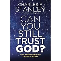 Can You Still Trust God?: What Happens When You Choose to Believe Can You Still Trust God?: What Happens When You Choose to Believe Hardcover Audible Audiobook Kindle Paperback Audio CD