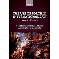 The Use of Force in International Law: A Case-Based Approach The Use of Force in International Law: A Case-Based Approach Kindle Hardcover Paperback