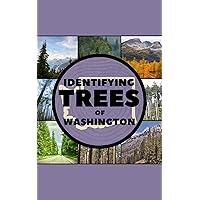 Identifying Trees of Washington: A Simple Identification Guide Book To Identify Tree Leaves, Bark, Seeds, Fruits, and Flowers (Great For Beginners!)