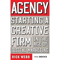 Agency: Starting a Creative Firm in the Age of Digital Marketing (Advertising Age) Agency: Starting a Creative Firm in the Age of Digital Marketing (Advertising Age) Hardcover Kindle