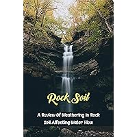 Rock Soil: A Review Of Weathering In Rock Soil Affecting Water Flow