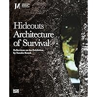 Hideouts: Architecture of Survival: Reflections on the Exhibition