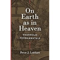 On Earth as in Heaven: Theopolis Fundamentals On Earth as in Heaven: Theopolis Fundamentals Hardcover Kindle