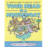 Your Head is a Houseboat: A Chaotic Guide to Mental Clarity Your Head is a Houseboat: A Chaotic Guide to Mental Clarity Paperback Kindle