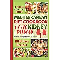 MEDITERRANEAN DIET COOKBOOK FOR KIDNEY DISEASE: A Guide To Revitalize Your Renal Health With Easy And Tasty Recipes That Support And Manage Your ... A Vibrant Lifestyle (Renal Eats Revolution)