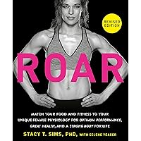 ROAR, Revised Edition: Match Your Food and Fitness to Your Unique Female Physiology for Optimum Performance, Great Health, and a Strong Body for Life ROAR, Revised Edition: Match Your Food and Fitness to Your Unique Female Physiology for Optimum Performance, Great Health, and a Strong Body for Life Paperback Audible Audiobook Kindle