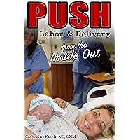 PUSH: Labor & Delivery from the Inside Out PUSH: Labor & Delivery from the Inside Out Kindle Paperback