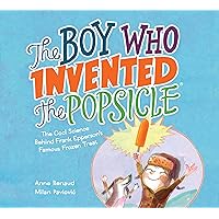 The Boy Who Invented the Popsicle: The Cool Science Behind Frank Epperson's Famous Frozen Treat The Boy Who Invented the Popsicle: The Cool Science Behind Frank Epperson's Famous Frozen Treat Hardcover Kindle