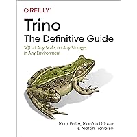 Trino: The Definitive Guide: SQL at Any Scale, on Any Storage, in Any Environment Trino: The Definitive Guide: SQL at Any Scale, on Any Storage, in Any Environment Paperback