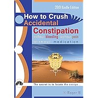 How to Crush Accidental Constipation: The secret is to locate the coccyx