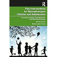 Play Interventions for Neurodivergent Children and Adolescents Play Interventions for Neurodivergent Children and Adolescents Paperback Kindle Hardcover
