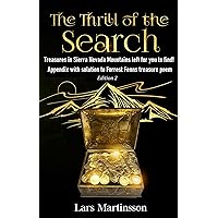 The Thrill of the Search: Treasures in Sierra Nevada Mountains left for you to find. Appendix with solution to Forrest Fenns treasure poem
