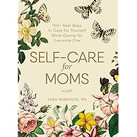 Self-Care for Moms: 150+ Real Ways to Care for Yourself While Caring for Everyone Else Self-Care for Moms: 150+ Real Ways to Care for Yourself While Caring for Everyone Else Hardcover Kindle Audible Audiobook Audio CD