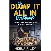 The ‘’Dump It All In’’ Cookbook!: Dump Cake Recipes for Cake Lovers!!! The ‘’Dump It All In’’ Cookbook!: Dump Cake Recipes for Cake Lovers!!! Kindle Paperback