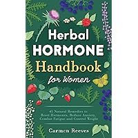 Herbal Hormone Handbook for Women: 41 Natural Remedies to Reset Hormones, Reduce Anxiety, Combat Fatigue and Control Weight (Herbs for Hormonal Balance, Weight Loss, Stress, Natural Healing) Herbal Hormone Handbook for Women: 41 Natural Remedies to Reset Hormones, Reduce Anxiety, Combat Fatigue and Control Weight (Herbs for Hormonal Balance, Weight Loss, Stress, Natural Healing) Kindle Paperback