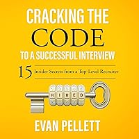 Cracking the Code to a Successful Interview: 15 Insider Secrets from a Top-Level Recruiter Cracking the Code to a Successful Interview: 15 Insider Secrets from a Top-Level Recruiter Audible Audiobook Paperback Kindle Audio CD