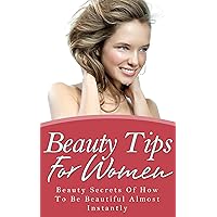 Beauty Tips For Women – Beauty Secrets Of How To Be Beautiful Almost Instantly (Beauty Secrets, How To Be Beautiful, Beautiful Woman, Fashion For Woman, Confidence For Woman)