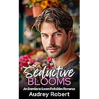 Seductive Blooms: An Enemies to Lovers Forbidden Romance Seductive Blooms: An Enemies to Lovers Forbidden Romance Kindle Paperback