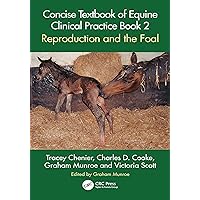 Concise Textbook of Equine Clinical Practice Book 2: Reproduction and the Foal Concise Textbook of Equine Clinical Practice Book 2: Reproduction and the Foal Kindle Hardcover Paperback